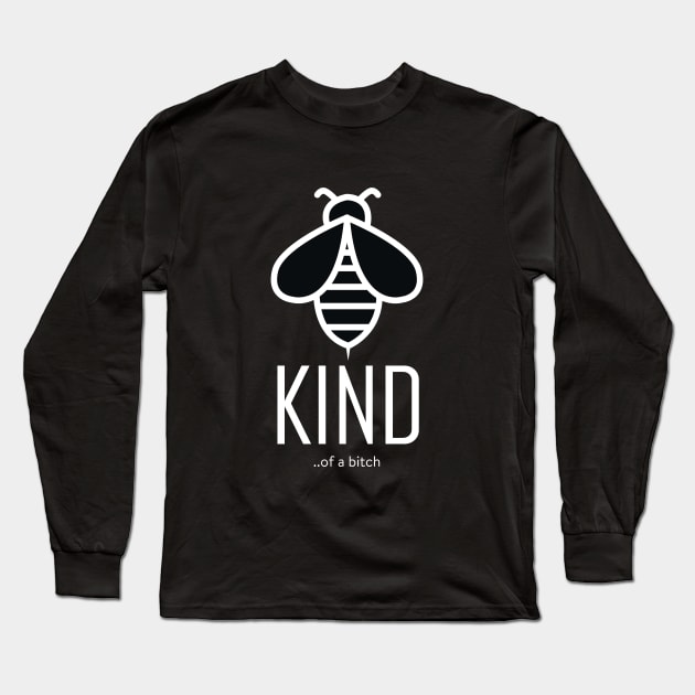Bee Kind Of A Bitch Funny Sarcastic Quote Long Sleeve T-Shirt by Aldrvnd